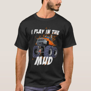 I Play In The Mud Funny Mudding Mud Bogging T-Shirt