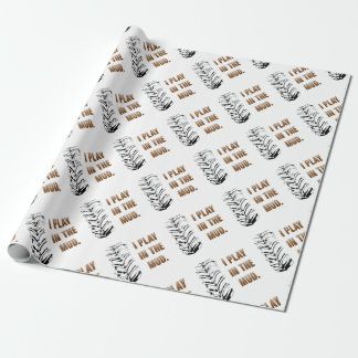 I Play In The Mud Wrapping Paper