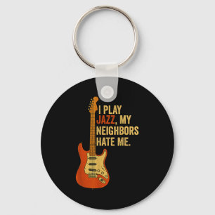 I Play Jazz, My Neighbors Hate Me - Funny Guitaris Key Ring