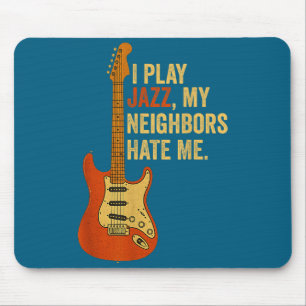I Play Jazz, My Neighbors Hate Me - Funny Guitaris Mouse Pad