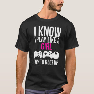 I Play Like A Girl Gamer Girl T-Shirt