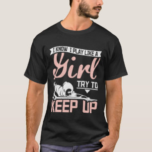 I Play like a girl try to keep up billiards T-Shirt