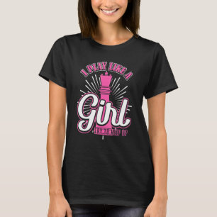 I Play Like A Girl Try To Keep Up Chess T-Shirt