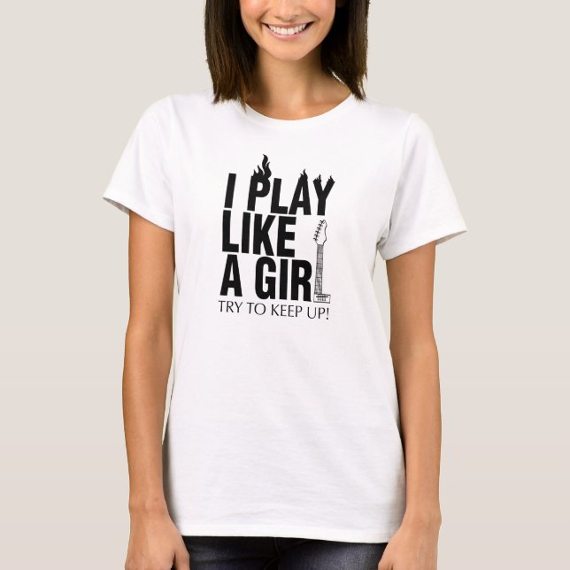 i play like a girl try to keep up (Guitar) T-Shirt (Front)
