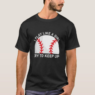 i play like a girl try to keep up - Softball T-Shirt