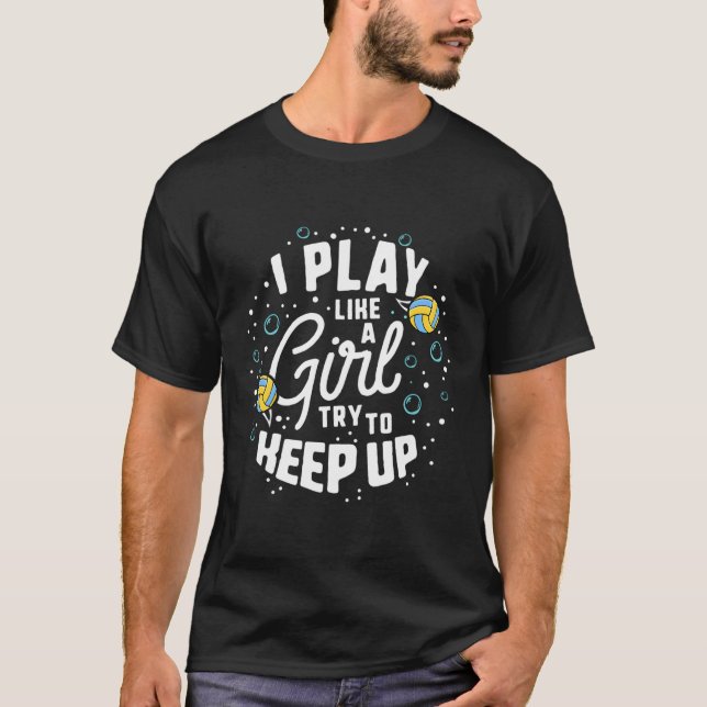 I Play Like A Girl Try To Keep Up Water Polo Shirt (Front)