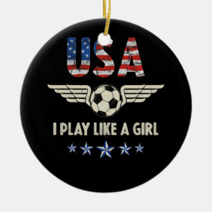 I play Like A Girl Women Soccer USA Team Ceramic Ornament