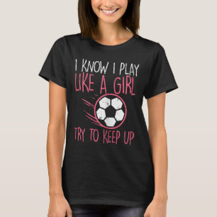 I Play Like Girl Soccer Cute Football Player Girls T-Shirt