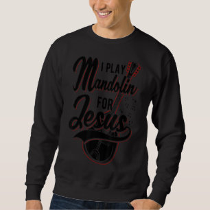 I Play Mandolin For Jesus Christian Sweatshirt