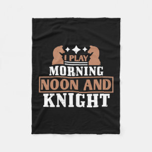 I Play Morning Noon And Knight Fleece Blanket