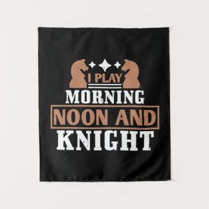 I Play Morning Noon And Knight Tapestry