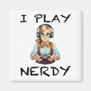 I play nerdy gamer girl magnet