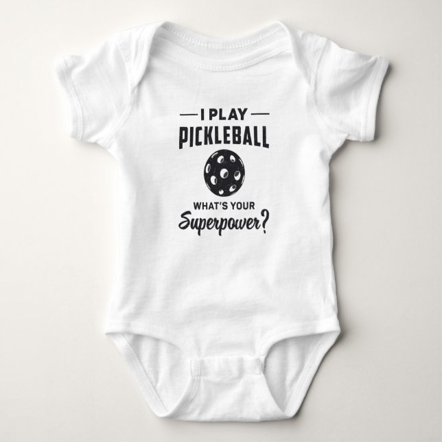 I Play Pickleball What's Your Superpower Ball Dink Baby Bodysuit (Front)