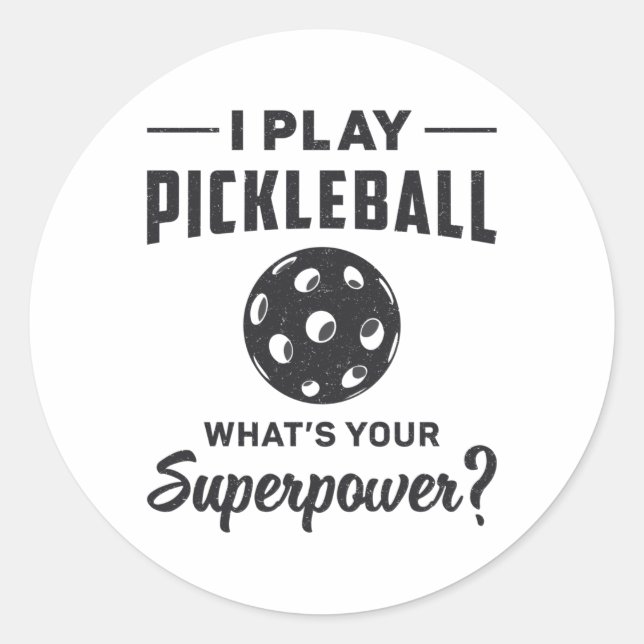 I Play Pickleball What's Your Superpower Ball Dink Classic Round Sticker (Front)
