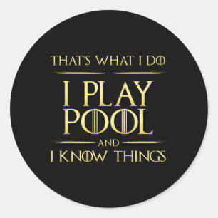 I Play Pool And I Know Things Billiards Player Classic Round Sticker