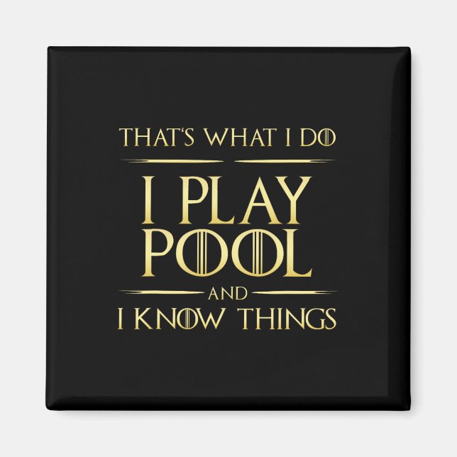 I Play Pool And I Know Things Billiards Player  Magnet (Front)