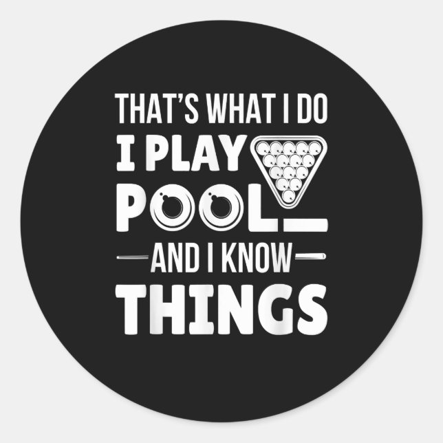 I Play Pool And I Know Things Funny Billiard Classic Round Sticker (Front)