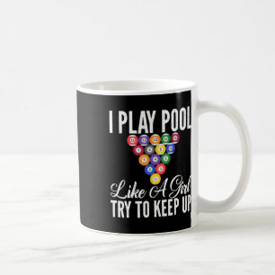 I Play Pool Like A Girl Tryo To Keep Up Pool Billi Coffee Mug