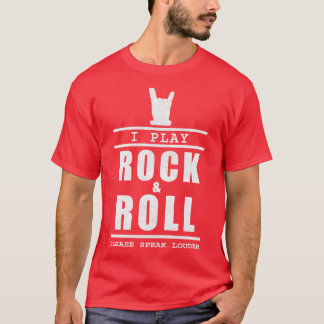 I Play Rock And Roll Please Speak Louder 1 T-Shirt