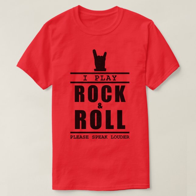 I Play Rock And Roll Please Speak Louder T-Shirt (Design Front)