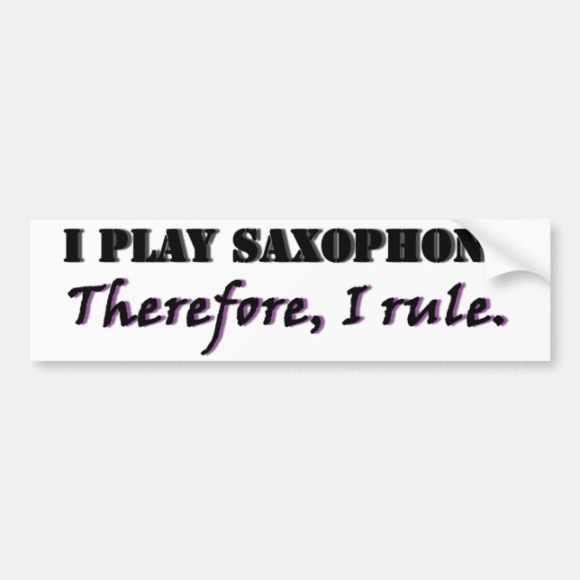 I Play Saxophone... Bumper Sticker (Front)
