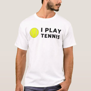 I play tennis tshirt !