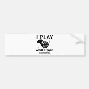 I play the French Horn Bumper Sticker