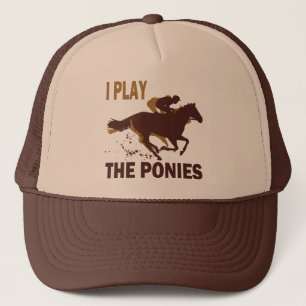 I Play The Ponies Trucker Hat