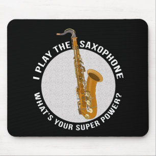 I Play The Saxophone What's Your Super Power? Mouse Pad