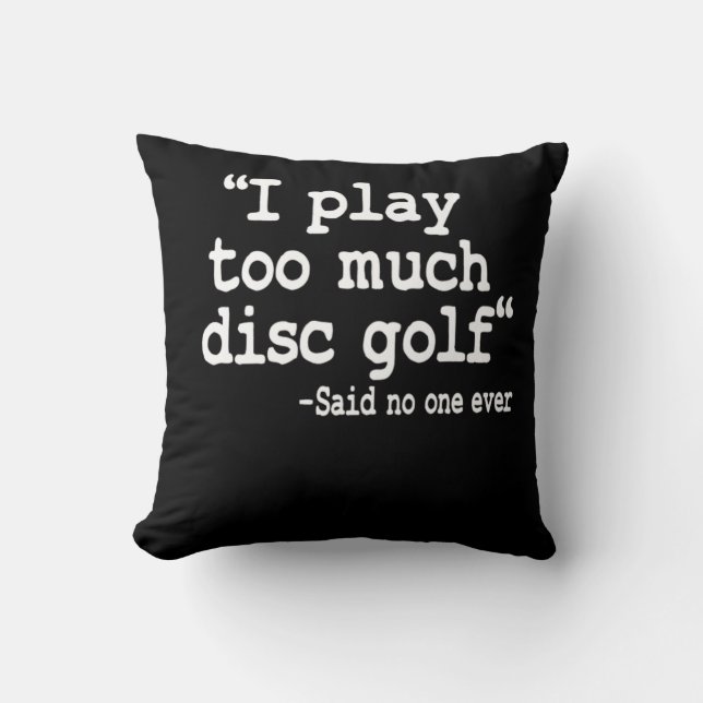 I Play Too Much Disc Golf Quote Funny Disc Golfer Cushion (Front)