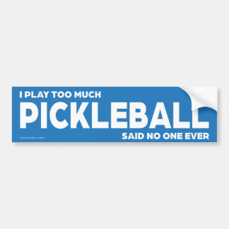 I Play Too Much Pickleball Bumper Sticker