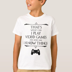 I Play Video Games And Know Things T-Shirt