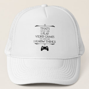 I Play Video Games And Know Things Trucker Hat