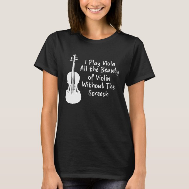 I Play Viola All The Beauty Of Violin Funny Violis T-Shirt (Front)