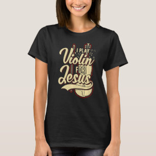 I Play Violin For Jesus Christian 1 T-Shirt