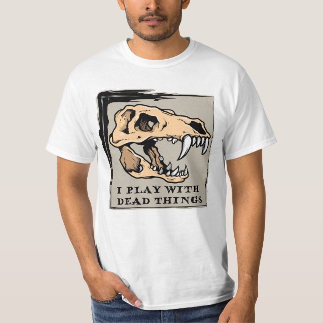 I Play w Dead Things - Fossils / Dinosaur T-Shirt (Front)