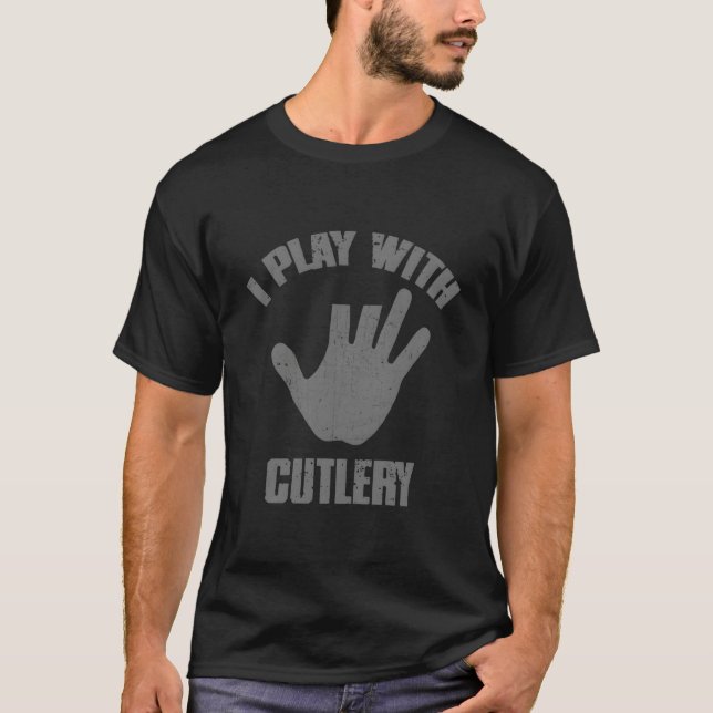 I Play With Cutlery Chef'S Knife Kitchen Hazards T-Shirt (Front)
