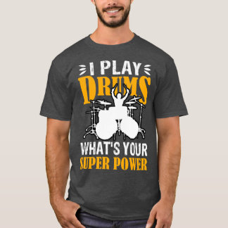 I Play With Drums Whats Your SuperPower Funny Dram T-Shirt