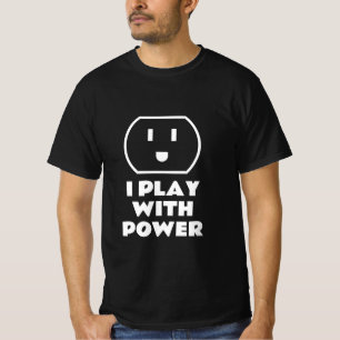 I play with power funny t shirt for electrician