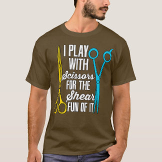 I Play With Scissors Barber T-Shirt