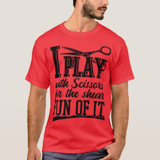 I Play With Scissors Funny Hairdresser T-Shirt