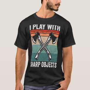 I play with sharp objects Hatchet Axe Throwing T-Shirt