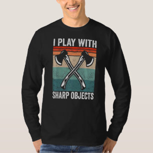 I play with sharp objects Hatchet Axe Throwing   T-Shirt
