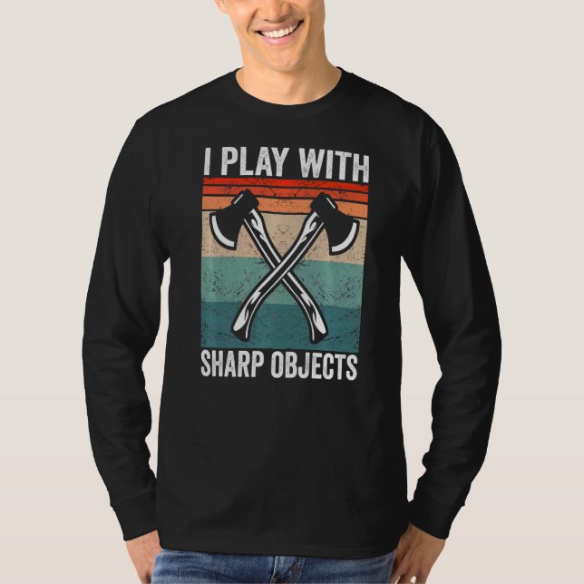 I play with sharp objects Hatchet Axe Throwing   T-Shirt (Front)