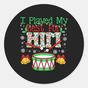 I Played My Best For Him Lil' Drummer Boy Christma Classic Round Sticker