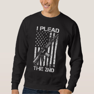 I Plead The 2nd Amendment AR15 USA Flag Pro Gun Ri Sweatshirt