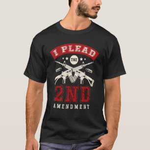 I Plead The 2nd Amendment Gun Rights Second Amendm T-Shirt