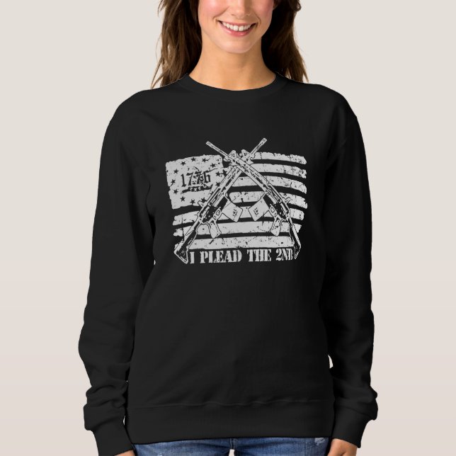 I Plead The 2nd Amendment Pro Gun Ar 15 Rifle Amer Sweatshirt (Front)