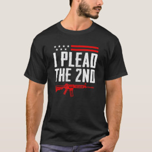 I Plead The 2nd Amendment Pro Guns Ar15 Rifle T-Shirt