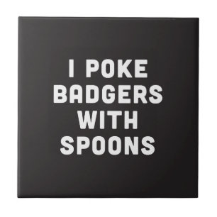 I poke badgers with spoons ceramic tile